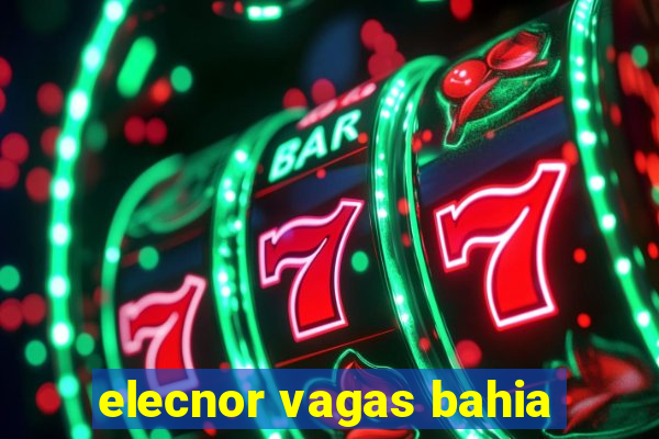 elecnor vagas bahia